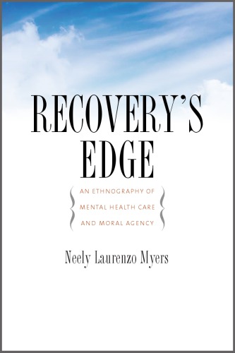 Recoverys Edge An Ethnography Of Mental Health Care And Moral Agency Myers