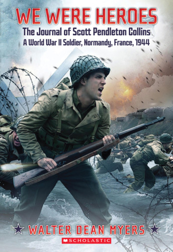 We Were Heroes The Journal Of Scott Pendleton Collins A World War Ii Soldier Normandy France 1944 Myers
