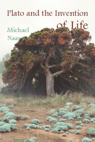 Plato And The Invention Of Life Michael Naas