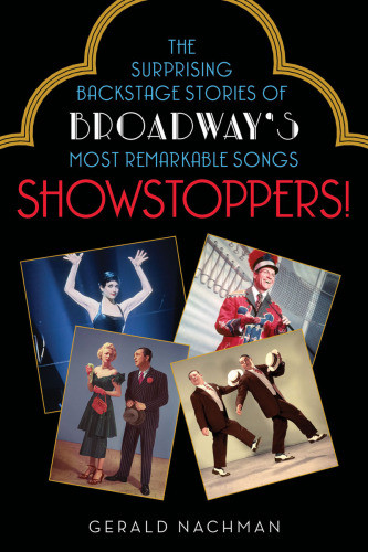 Showstoppers The Surprising Backstage Stories Of Broadways Most Remarkable Songs First Edition Nachman
