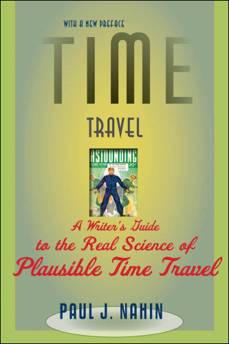 Time Travel A Writers Guide To The Real Science Of Plausible Time Travel 2nd Edition Paul J Nahin