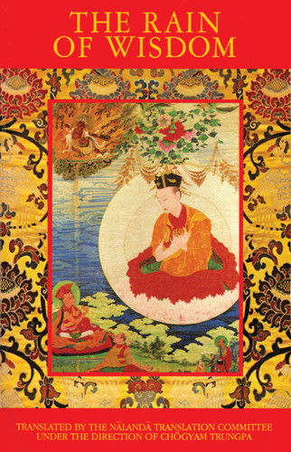 The Rain Of Wisdom The Essence Of The Ocean Of True Meaning The Vajra Songs Of The Kagy Gurus Nalanda Translation Committeetrungpa