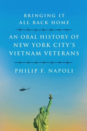 Bringing It All Back Home An Oral History Of New York Citys Vietnam Veterans 1 Ed Napoli