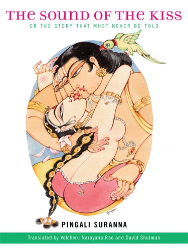 The Sound Of The Kiss Or The Story That Must Never Be Told Pingali Suranas Kalapurnodayamu Narayana Rao