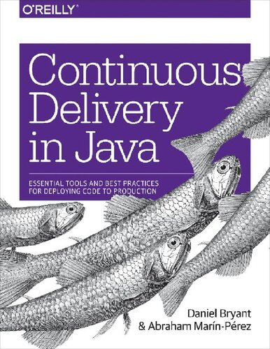 Continuous Delivery In Java Essential Tools And Best Practices For Deploying Code To Production 1st Edition Daniel Bryant