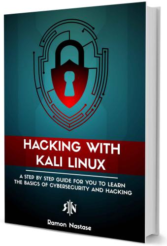 Hacking With Kali Linux A Step By Step Guide For You To Learn The Basics Of Cybersecurity Hacking Nastase