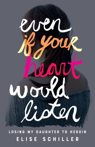 Even If Your Heart Would Listen Losing My Daughter To Heroin Natali