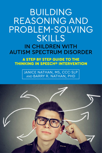 Building Reasoning And Problemsolving Skills In Children With Autism Spectrum Disorder A Step By Step Guide To The Thinking In Speech Intervention Nathan