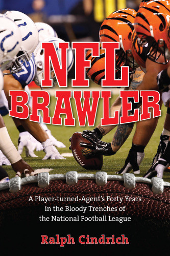 Nfl Brawler A Playerturnedagents Forty Years In The Bloody Trenches Of The National Football League National Football Leaguecindrich
