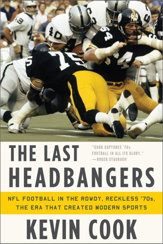 The Last Headbangers Nfl Football In The Rowdy Reckless 70s The Era That Created Modern Sports 1st Ed Kevin Cook