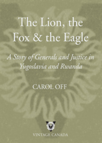 The Lion The Fox And The Eagle A Story Of Generals And Justice In Yugoslavia And Rwanda Nations Uniesarbour