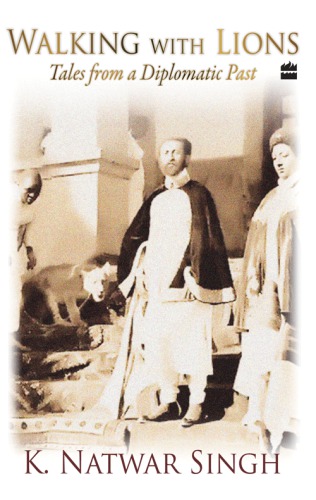 Walking With Lions Tales From A Diplomatic Past Natwarsingh