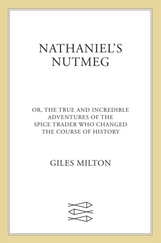 Nathaniels Nutmeg Or The True And Incredible Adventures Of The Spice Trader Who Changed The Course Of History Nederlandsche Oostindische Compagniecoen