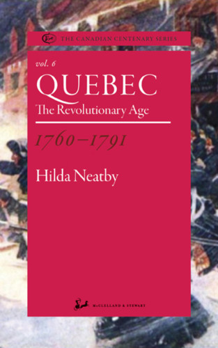 Quebec 17601791 The Revolutionary Age Neatby Hilda