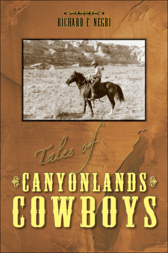 Tales Of Canyonlands Cowboys Negri Richard F