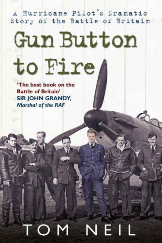 Gun Button To Fire A Hurricane Pilots Dramatic Story Of The Battle Of Britain Neil