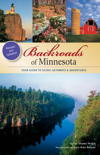 Backroads Of Minnesota Your Guide To Scenic Getaways Adventures Revised And Updated Nelson