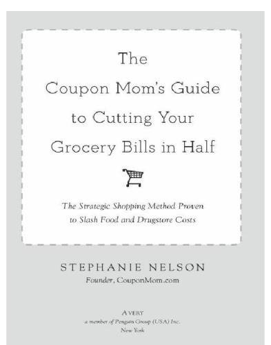 The Coupon Moms Guide To Cutting Your Grocery Bills In Half The Strategic Shopping Method Proven To Slash Food And Drugstore Costs Nelson