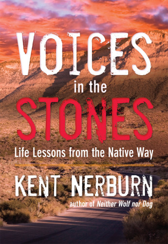 Voices In The Stones Life Lessons From The Native Way Nerburn