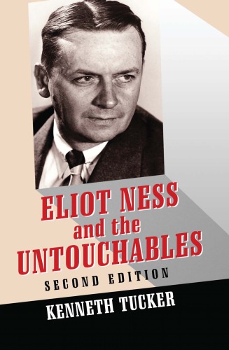 Eliot Ness And The Untouchables The Historical Reality And The Film And Television Depictions 2nd Edition Ness