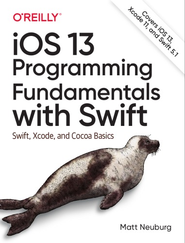 Ios 13 Programming Fundamentals With Swift Swift Xcode And Cocoa Basics Sixth Edition Matt Neuburg