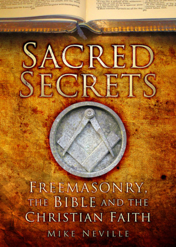 Sacred Secrets Freemasonry The Bible And Christian Faith Neville