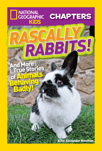 National Geographic Kids Chapters Rascally Rabbits And More True Stories Of Animals Behaving Badly Newman