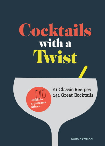 Cocktails With A Twist 21 Classic Recipes 141 Great Cocktails Kara Newman