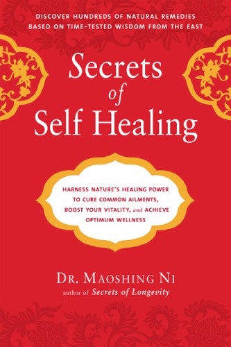 Secrets Of Self Healing Harness Natures Power To Heal Common Ailments Boost Your Vitality And Achieve Optimum Wellness Ni
