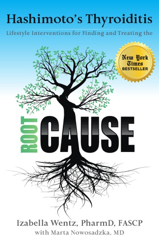 Hashimotos Thyroiditis Lifestyle Interventions For Finding And Treating The Root Cause 1st Edition Izabella Wentz
