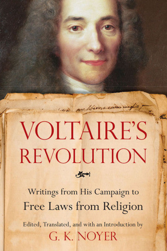 Voltaires Revolution Writings From His Campaign To Free Laws From Religion Noyer