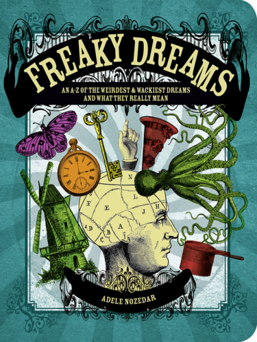 Freaky Dreams An Az Of The Weirdest And Wackiest Dreams And What They Really Mean Adele Nozedar