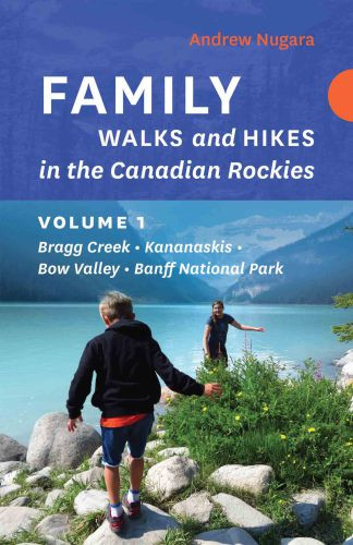 Family Walks And Hikes In The Canadian Rockies Volume 1 Bragg Creek Kananaskis Bow Valley Banff National Park First Edition Nugara