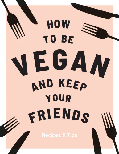 How To Be Vegan And Keep Your Friends Nichols Annie
