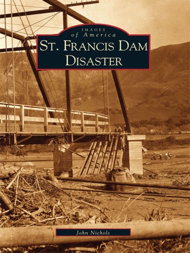 St Francis Dam Disaster Nichols John