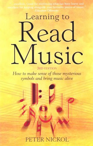 Learning To Read Music How To Make Sense Of Those Mysterious Symbols And Bring Music Alive 3rd Edition Nickol
