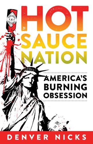 Hot Sauce Nation Americas Burning Obsession First Edition Denver Nicks