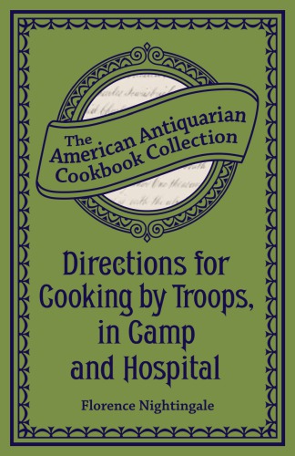Directions For Cooking By Troops In Camp And Hospital Facsimile Edition Florence Nightingale