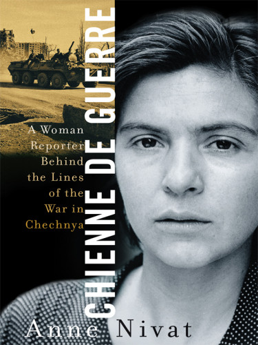 Chienne De Guerre A Woman Reporter Behind The Lines Of The War Nivat