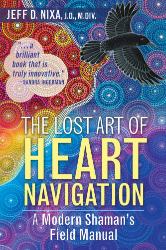 The Lost Art Of Heart Navigation A Modern Shamans Field Manual Nixa
