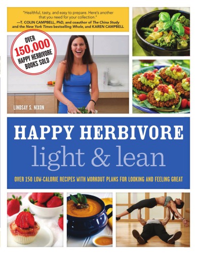 Happy Herbivore Light Lean Over 150 Lowcalorie Recipes With Workout Plans For Looking And Feeling Great 1st Edition Lindsay S Nixon