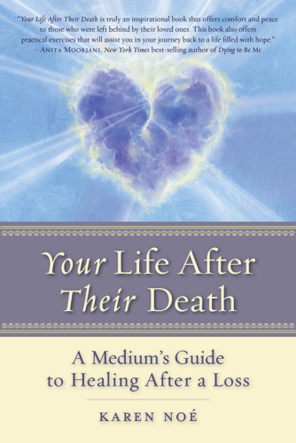 Your Life After Their Death A Mediums Guide To Healing After A Loss No