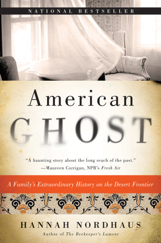 American Ghost A Familys Haunted Past In The Desert Southwest First Harper Perennial Edition Nordhaus