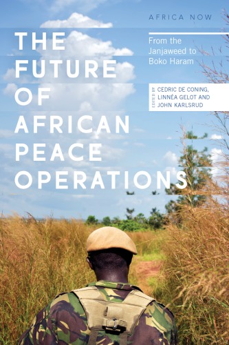 The Future Of African Peace Operations From The Janjaweed To Boko Haram Nordiska Afrikainstitutetde Coning
