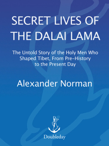 Secret Lives Of The Dalai Lama The Untold Story Of The Holy Men Who Shaped Tibet From Prehistory To The Present Day Norman