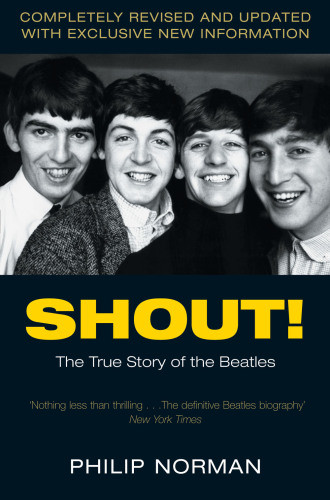 Shout The True Story Of The Beatles Revised Updated Philip Norman