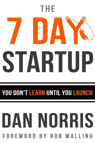 The 7 Day Startup You Dont Learn Until You Launch 2nd Edition Norris