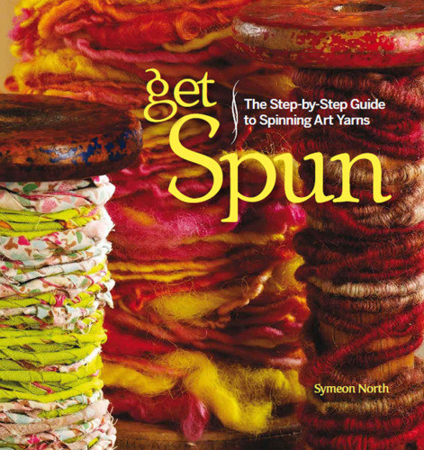 Get Spun The Stepbystep Guide To Spinning Art Yarns North