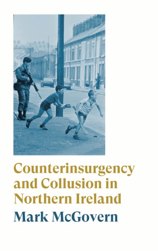 Counterinsurgency And Collusion In Northern Ireland Mcgovern