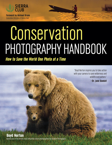 Conservation Photography Handbook How To Save The World One Photo At A Time Norton